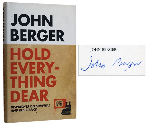 BERGER, John, - Hold Everything Dear: Dispatches on Survival and Resistance.
